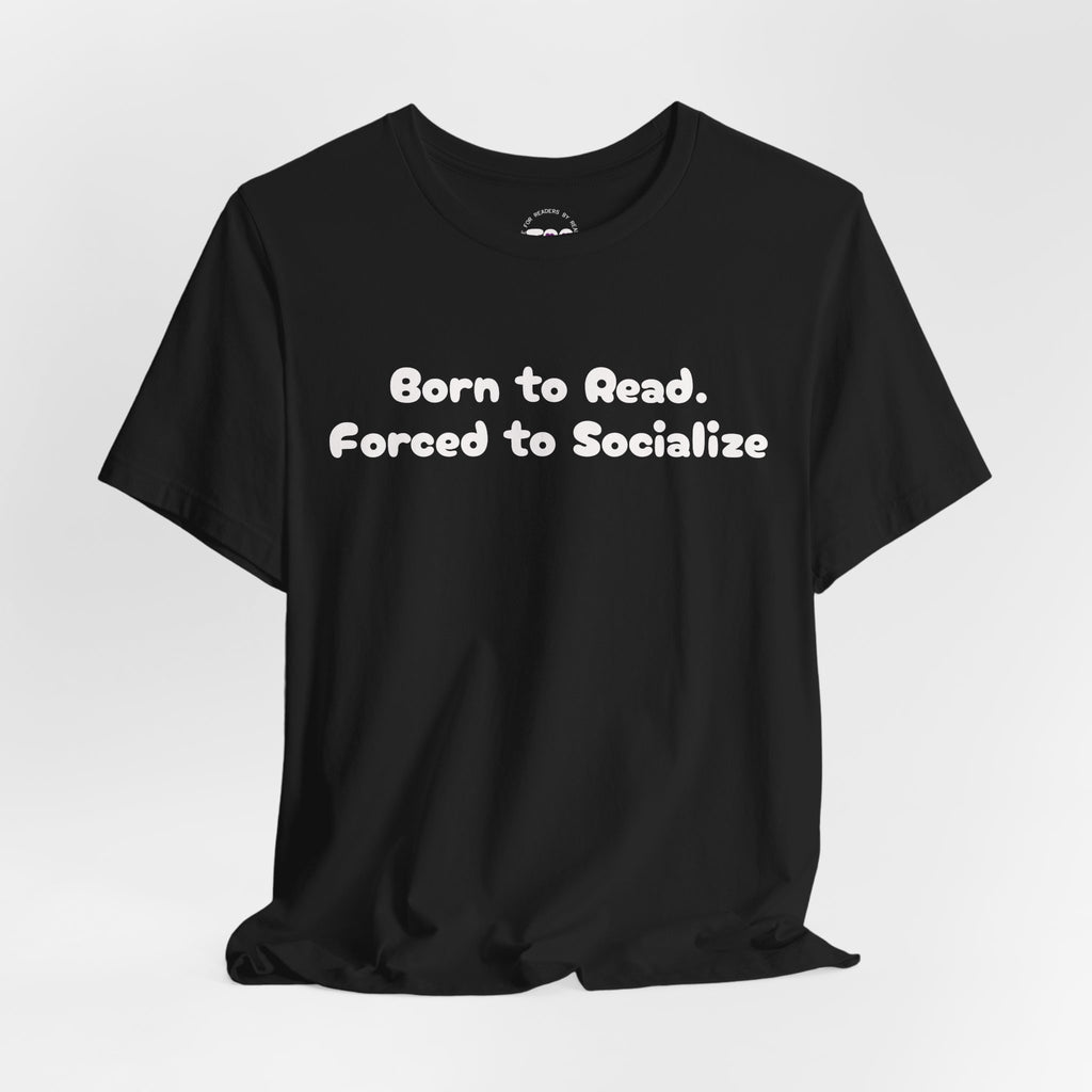 Reading Tee — "Born to Read. Forced to Socialize." Graphic Shirt