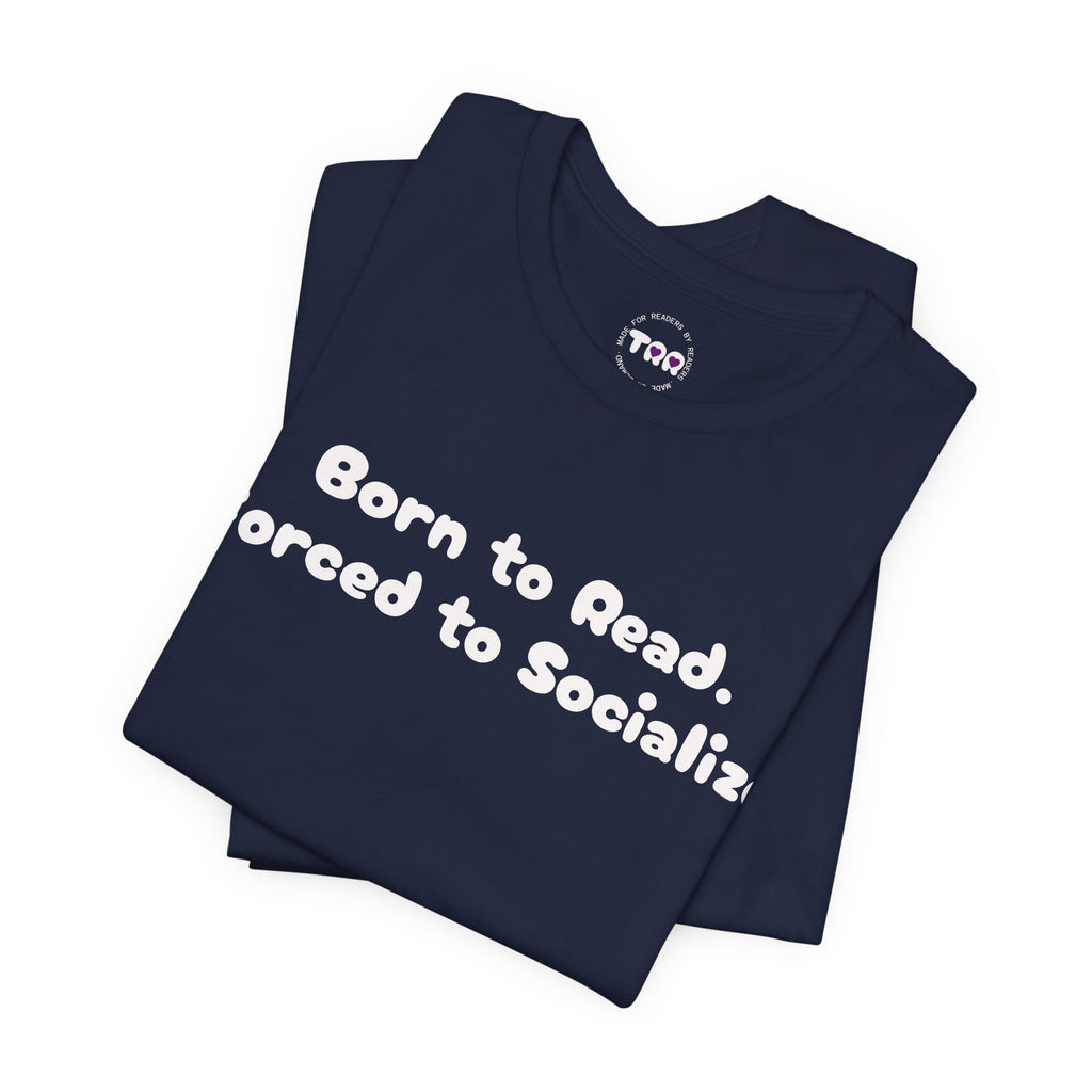 Reading Tee — "Born to Read. Forced to Socialize." Graphic Shirt