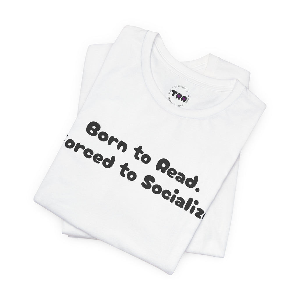 Reading Tee — "Born to Read. Forced to Socialize." Graphic Shirt