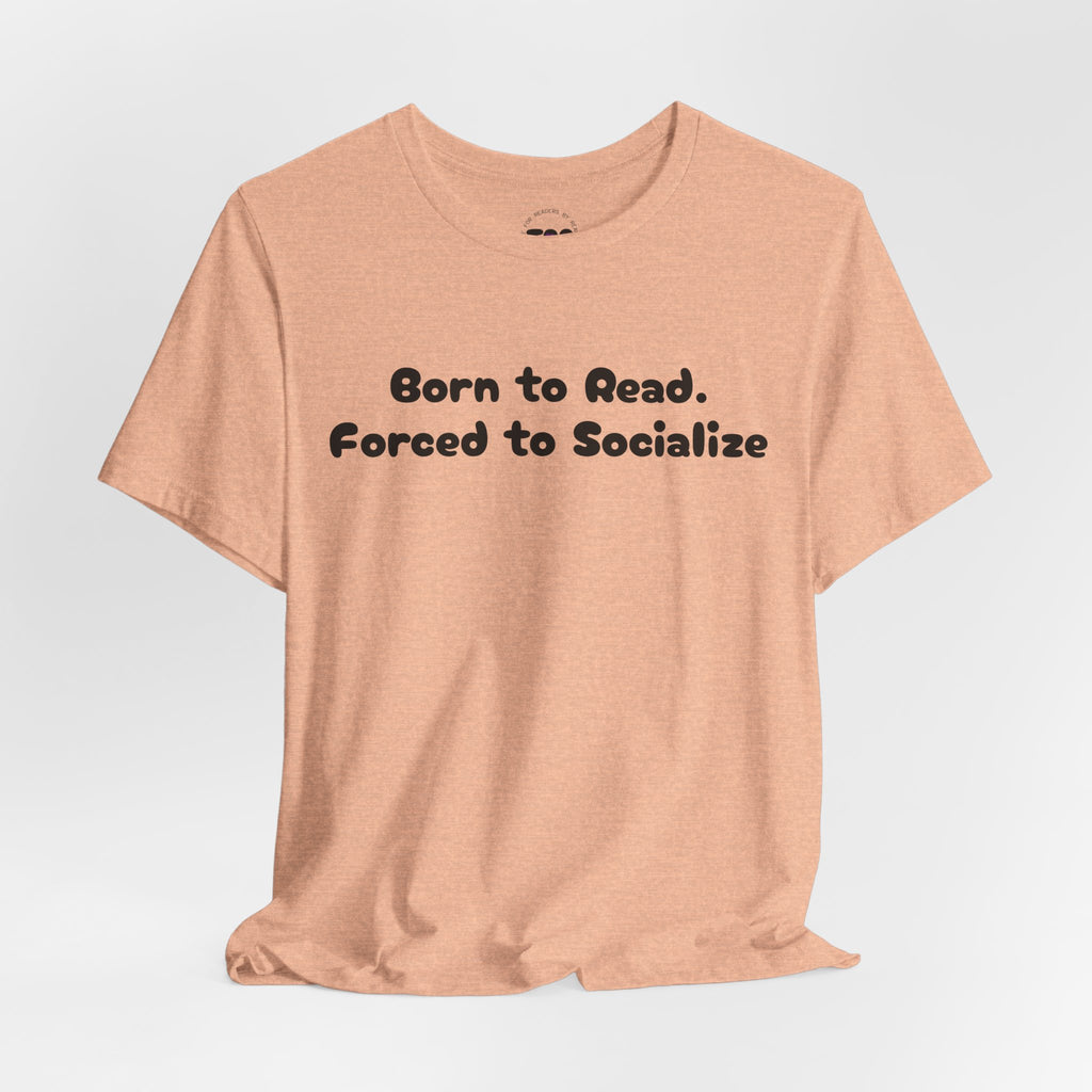 Reading Tee — "Born to Read. Forced to Socialize." Graphic Shirt